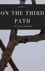 Front cover: Poetry Collection 4: On the Third Path by Julie Johnson. An image of a tree with three branches.